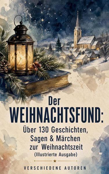 Produktbild: Der Weihnachtsfund: &Uuml;ber 130 Geschichten, Sagen & M&auml;rchen zur Weihnachtszeit (Illustrierte Ausgabe)