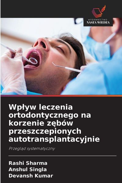 Produktbild: Wp&iquest;yw leczenia ortodontycznego na korzenie z&iquest;b&oacute;w przeszczepionych autotransplantacyjnie