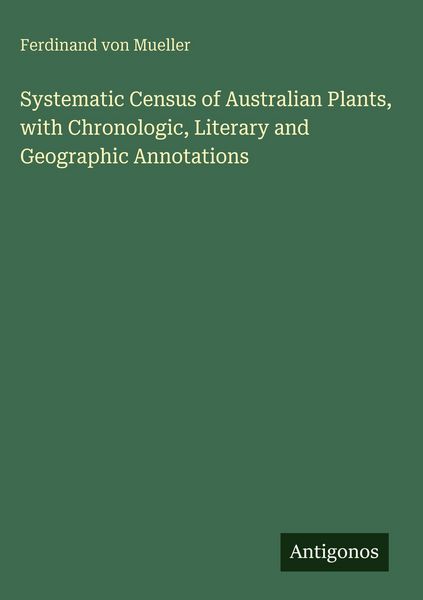 Produktbild: Systematic Census of Australian Plants, with Chronologic, Literary and Geographic Annotations