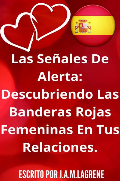 Produktbild: Las Se&ntilde;ales De Alerta: Descubriendo Las Banderas Rojas Femeninas En Tus Relaciones.