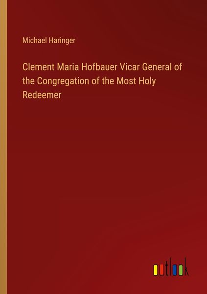 Produktbild: Clement Maria Hofbauer Vicar General of the Congregation of the Most Holy Redeemer