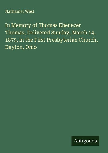 Produktbild: In Memory of Thomas Ebenezer Thomas, Delivered Sunday, March 14, 1875, in the First Presbyterian Church, Dayton, Ohio