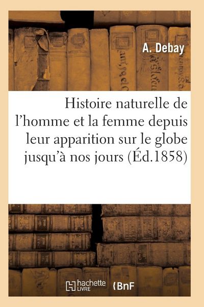 Produktbild: Histoire naturelle de l'homme et de la femme depuis leur apparition sur le globe terrestre 3e &eacute;d