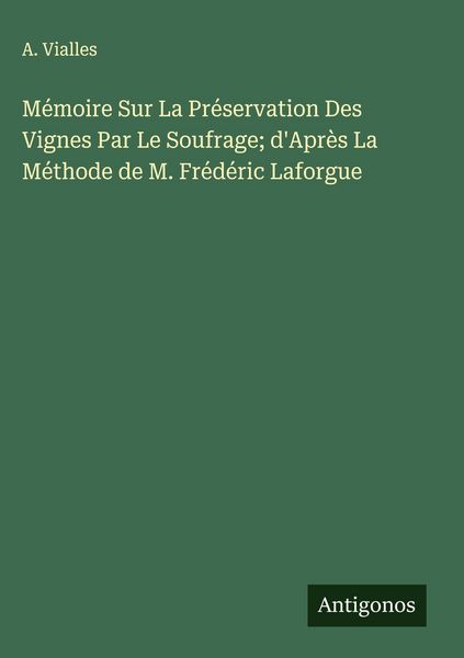 Produktbild: M&eacute;moire Sur La Pr&eacute;servation Des Vignes Par Le Soufrage; d'Apr&egrave;s La M&eacute;thode de M. Fr&eacute;d&eacute;ric Laforgue