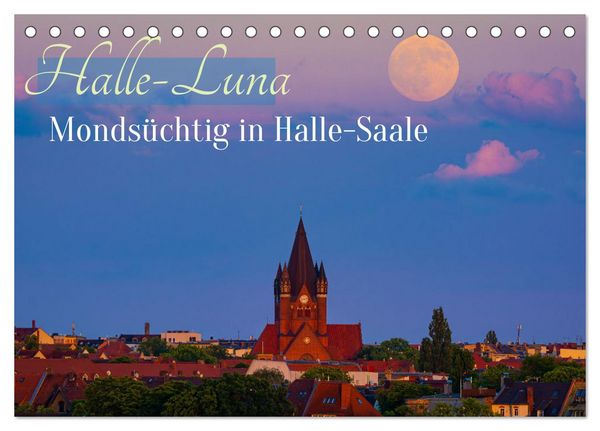 Halle-Luna - Mondsüchtig in Halle-Saale (Tischkalender 2026 DIN A5 quer), CALVENDO Monatskalender