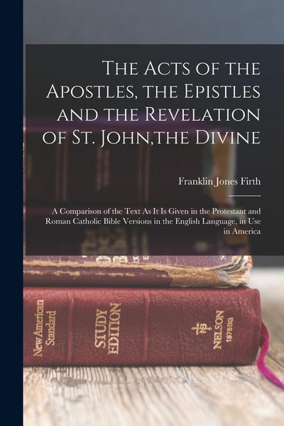 Produktbild: The Acts of the Apostles, the Epistles and the Revelation of St. John, the Divine: A Comparison of the Text As It Is Given in the Protestant and Roman