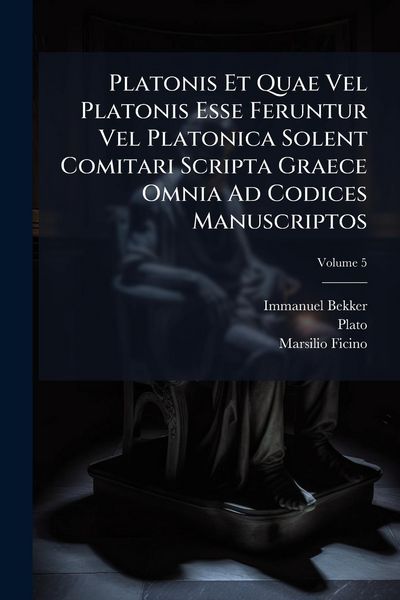Produktbild: Platonis Et Quae Vel Platonis Esse Feruntur Vel Platonica Solent Comitari Scripta Graece Omnia Ad Codices Manuscriptos