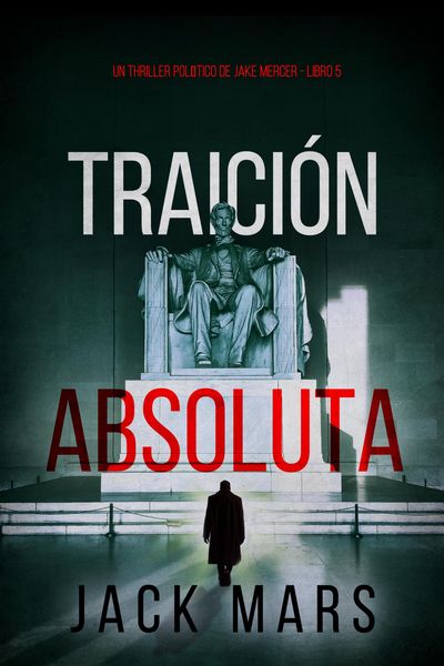 Produktbild: Traici&oacute;n absoluta (Un thriller pol&iacute;tico de Jake Mercer - Libro 5)