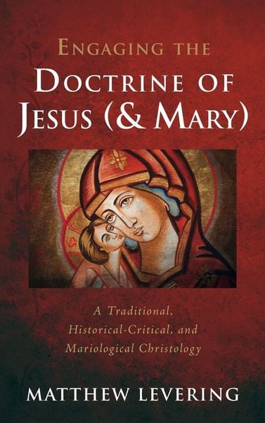 Engaging the Doctrine of Jesus (and Mary), Gebundene Ausgabe von Matthew Levering, Cascade Books, 9781666705096