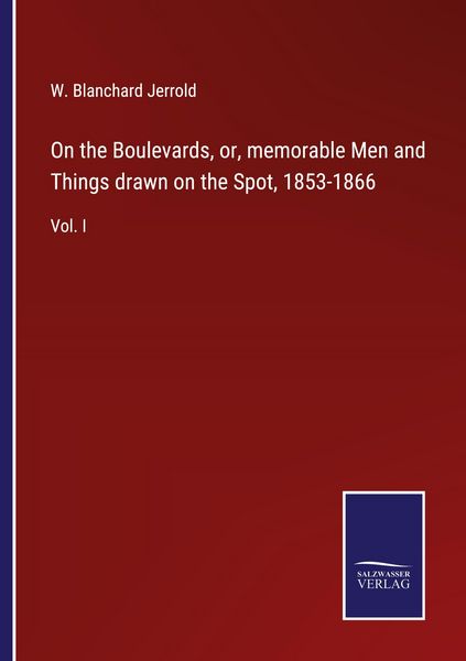 Produktbild: On the Boulevards, or, memorable Men and Things drawn on the Spot, 1853-1866