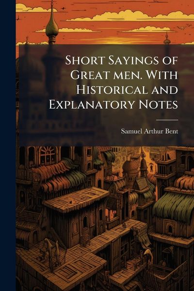 Produktbild: Short Sayings of Great men. With Historical and Explanatory Notes