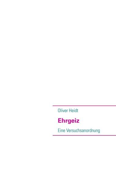 Ehrgeiz, Taschenbuch von Oliver Heidt, BoD – Books on Demand, 9783848218790
