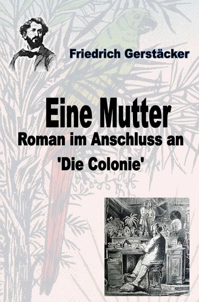 Werkausgabe Friedrich Gerstäcker Ausgabe letzter Hand Sammlerausgabe, Serie 2 / Eine Mutter, Taschenbuch von Friedrich Gerstäcker, Epubli,