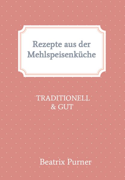 Produktbild: Rezepte aus der Mehlspeisenk&uuml;che
