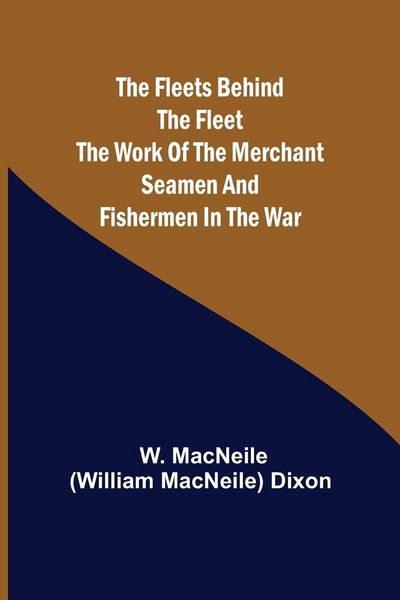 Produktbild: The Fleets Behind the Fleet The Work of the Merchant Seamen and Fishermen in the War