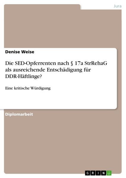 Produktbild: Die SED-Opferrenten nach &sect; 17a StrRehaG als ausreichende Entsch&auml;digung f&uuml;r DDR-H&auml;ftlinge?