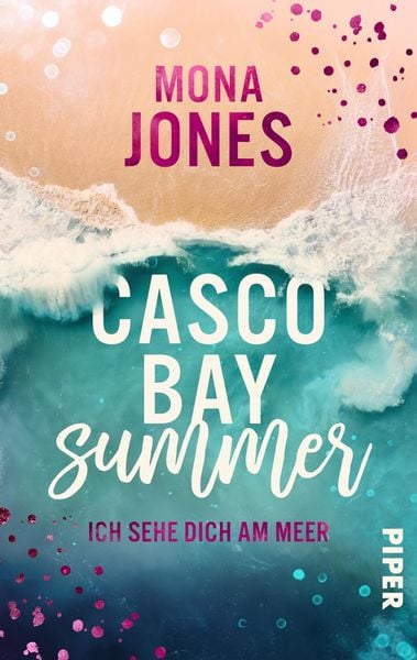 Casco Bay Summer. Ich sehe dich am Meer, Taschenbuch von Mona Jones, Piper Taschenbuch, 978-3-492-50631-1