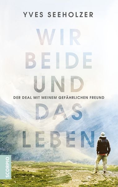 Wir beide und das Leben, Taschenbuch von Yves Seeholzer, Scorpio Verlag, 9783957361271