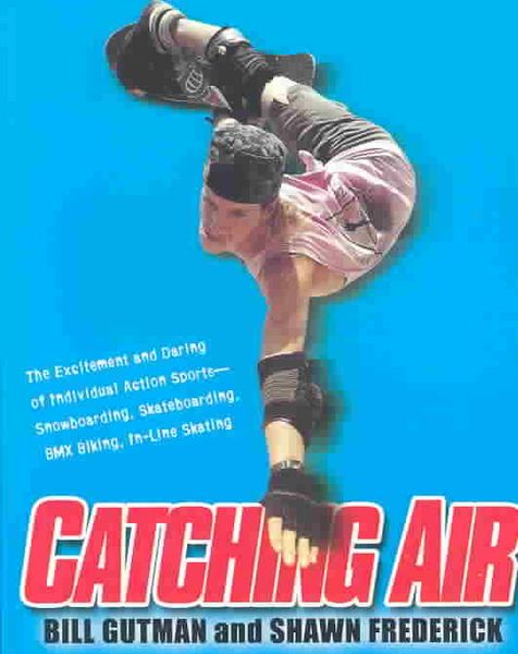 Produktbild: Catching Air: The Excitement and Daring of Individual Action Sports-Snowboarding, Skateboarding, BMX Biking, In-Line Skate
