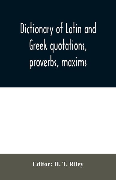 Produktbild: Dictionary of Latin and Greek quotations, proverbs, maxims, and mottos, classical and mediaeval, including law terms and phrases