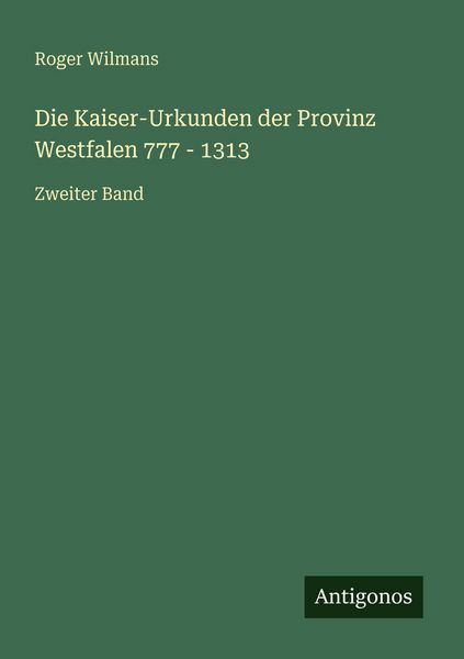 Produktbild: Die Kaiser-Urkunden der Provinz Westfalen 777 - 1313