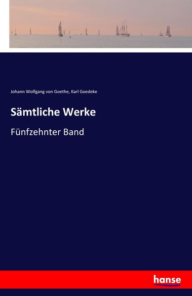 Sämtliche Werke, Taschenbuch von Johann Wolfgang von Goethe , Karl Goedeke, Hansebooks, 9783741124747