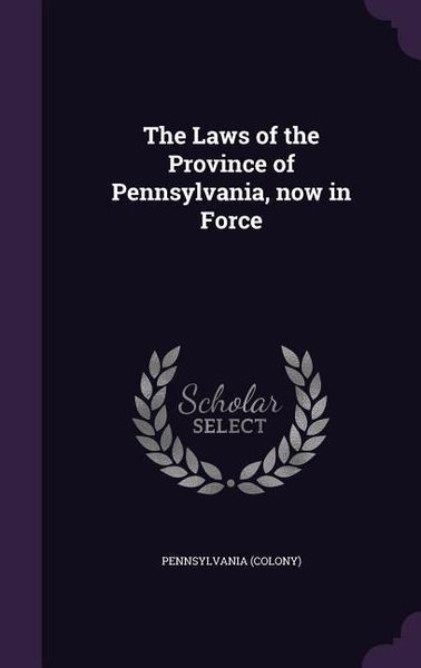 Produktbild: The Laws of the Province of Pennsylvania, now in Force