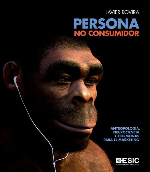 Produktbild: Persona, no consumidor : antropolog&iacute;a, neurociencia y hormonas para el marketing