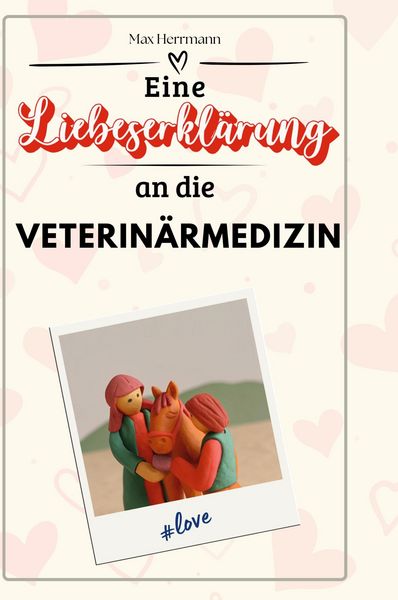 Produktbild: Eine Liebeserkl&auml;rung an die Veterin&auml;rmedizin