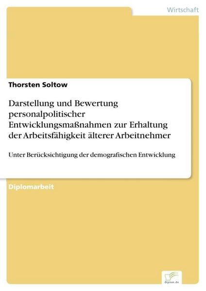 Produktbild: Darstellung und Bewertung personalpolitischer Entwicklungsma&szlig;nahmen zur Erhaltung der Arbeitsf&auml;higkeit &auml;lterer Arbeitnehmer