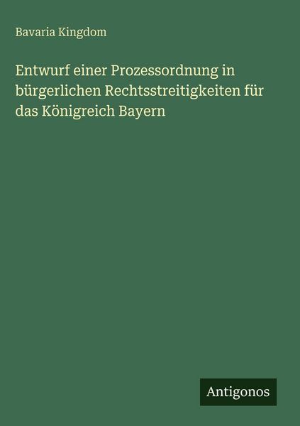 Produktbild: Entwurf einer Prozessordnung in b&uuml;rgerlichen Rechtsstreitigkeiten f&uuml;r das K&ouml;nigreich Bayern