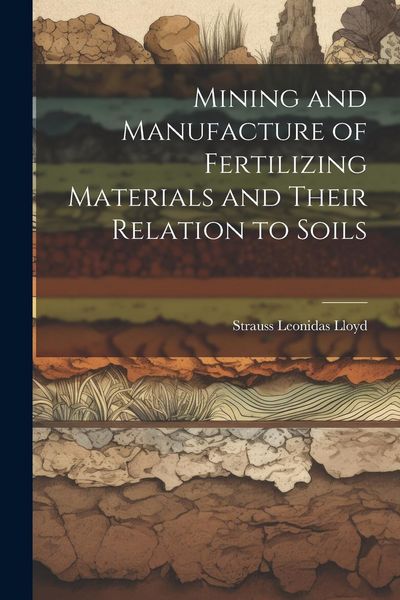 Produktbild: Mining and Manufacture of Fertilizing Materials and Their Relation to Soils