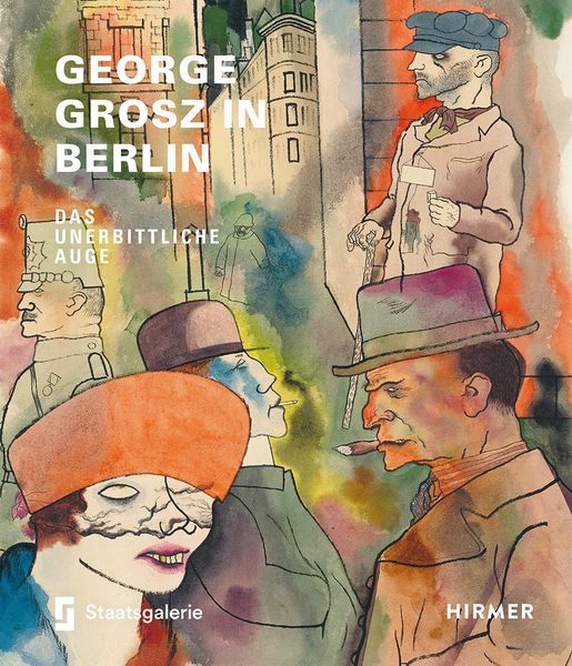 George Grosz in Berlin, Gebundene Ausgabe von Sabine Rewald, Hirmer, 978-3-7774-3898-6