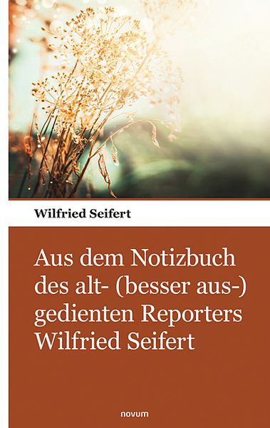 Produktbild: Aus dem Notizbuch des alt- (besser aus-) gedienten Reporters Wilfried Seifert