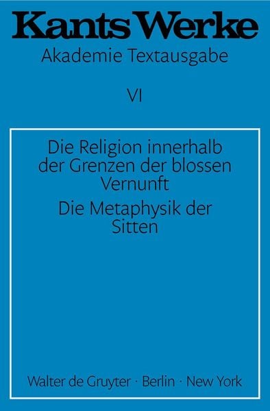 Produktbild: Die Religion innerhalb der Grenzen der blossen Vernunft. Die Metaphysik der Sitten