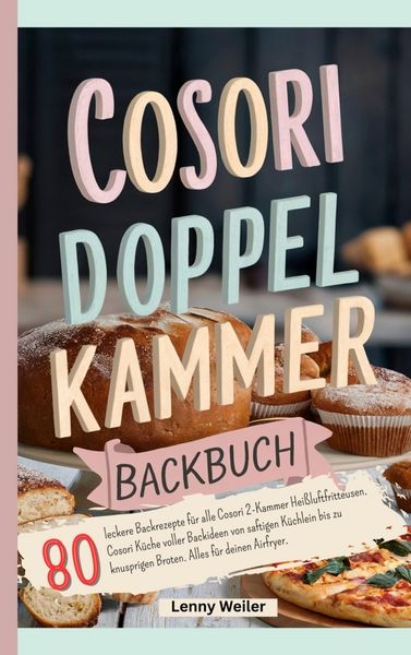 Cosori Doppelkammer Backbuch, Taschenbuch von Lenny Weiler, Bookmundo, 9789403847399