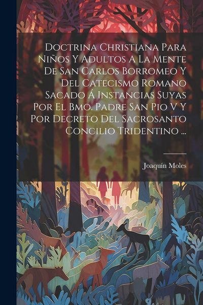 Produktbild: Doctrina Christiana Para Ni&ntilde;os Y Adultos A La Mente De San Carlos Borromeo Y Del Catecismo Romano Sacado &Aacute; Instancias Suyas Por El Bmo. Padre San Pio