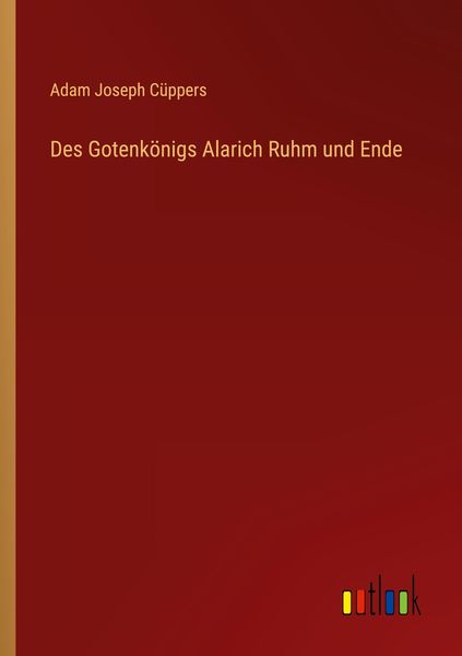 Produktbild: Des Gotenk&ouml;nigs Alarich Ruhm und Ende