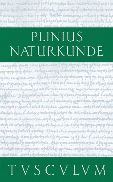 Produktbild: Cajus Plinius Secundus d. &Auml;.: Naturkunde / Naturalis historia libri XXXVII / Medizin und Pharmakologie: Heilmittel aus dem Pflanzenreich