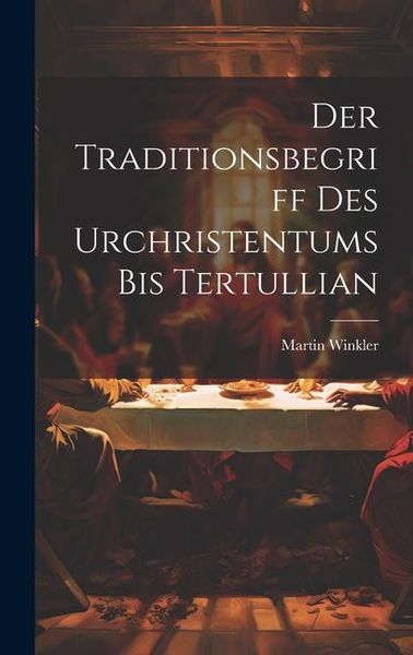 Produktbild: Der Traditionsbegriff des Urchristentums bis Tertullian