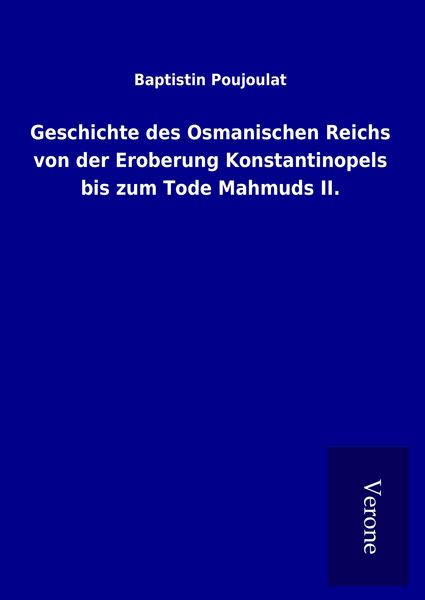 Produktbild: Geschichte des Osmanischen Reichs von der Eroberung Konstantinopels bis zum Tode Mahmuds II.