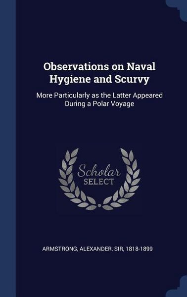 Produktbild: Observations on Naval Hygiene and Scurvy: More Particularly as the Latter Appeared During a Polar Voyage
