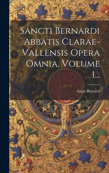 Produktbild: Sancti Bernardi Abbatis Clarae-vallensis Opera Omnia, Volume 1...