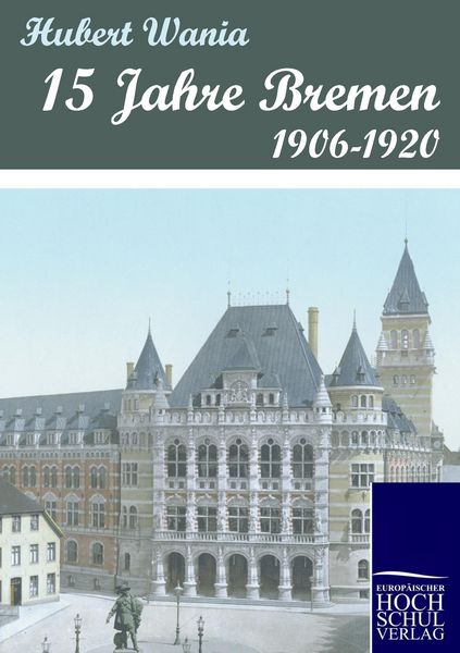 15 Jahre Bremen, Taschenbuch von Hubert Wania, EHV Academicpress, 9783867415361