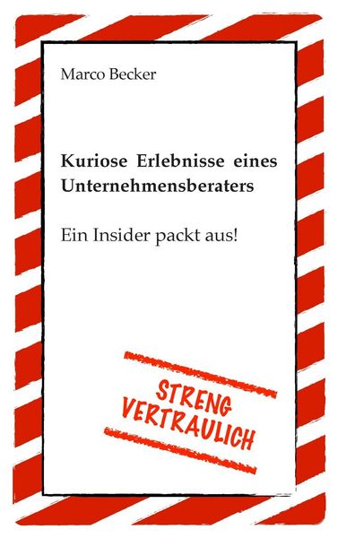 Produktbild: Streng vertraulich - Kuriose Erlebnisse eines Unternehmensberaters