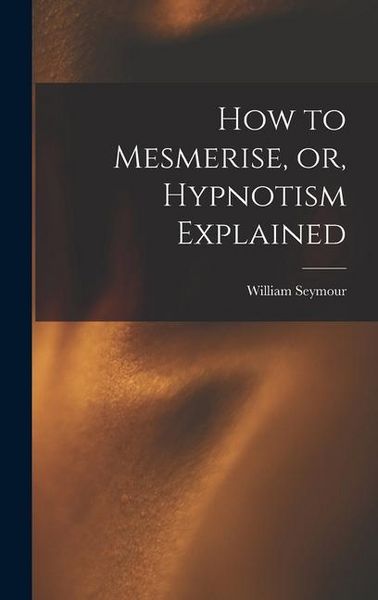 Produktbild: How to Mesmerise, or, Hypnotism Explained [microform]