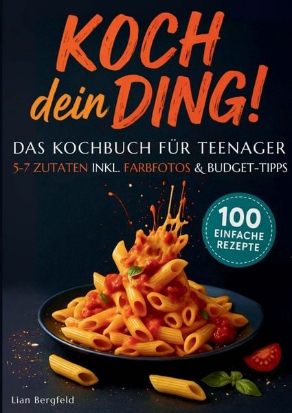 Koch dein Ding! - Das Kochbuch für Teenager, Taschenbuch von Lian Bergfeld, Jancec Consulting d.o.o., 9789534680520