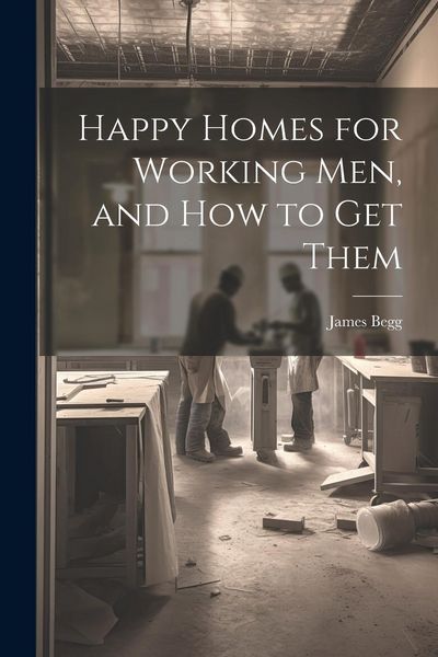 Produktbild: Happy Homes for Working Men, and How to Get Them