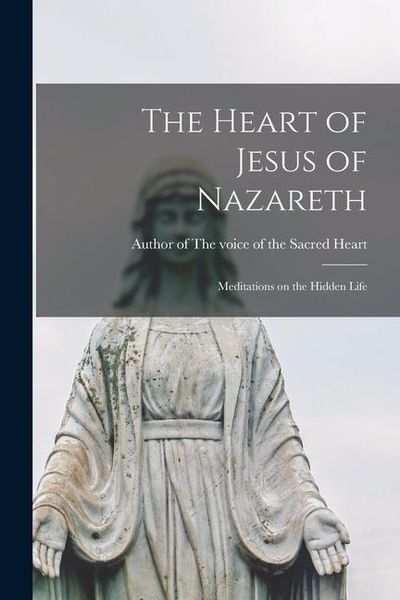 Produktbild: The Heart of Jesus of Nazareth: Meditations on the Hidden Life