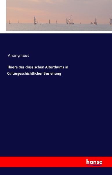 Produktbild: Tiere des klassischen Altertums in kulturgeschichtlicher Beziehung